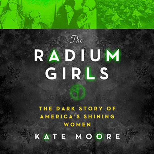 Kate Moore: The Radium Girls (AudiobookFormat, Highbridge Audio and Blackstone Publishing)