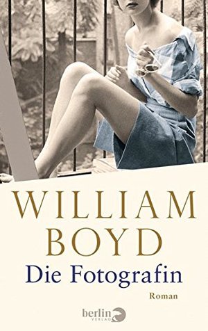 William Boyd: Die Fotografin (Hardcover, deutsch language, 2016, Berlin Verlag)