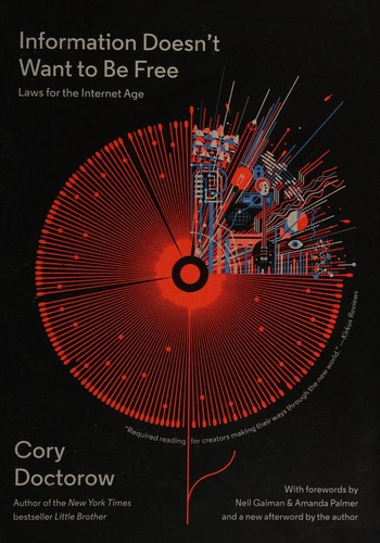 Cory Doctorow, Amanda Palmer, Neil Gaiman: Information Doesn't Want to Be Free (2016, McSweeney's Publishing)