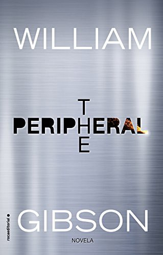 William Gibson - undifferentiated, Efrén Del Valle: The peripheral (Paperback, Spanish language, 2017, Roca Editorial)